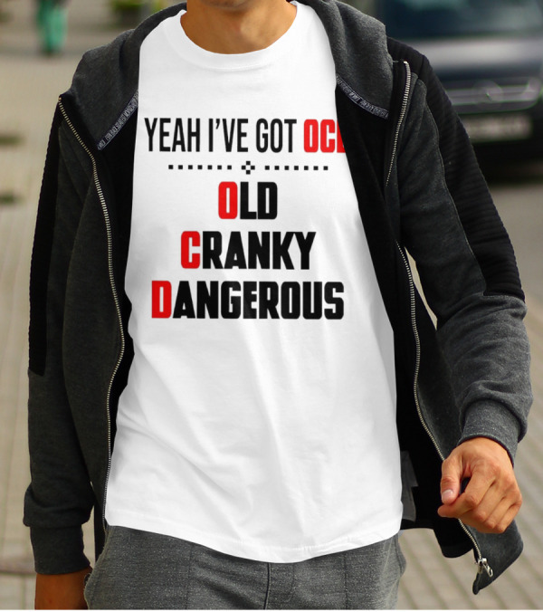 Yeah I've Got OCD Old Cranky Dangerous T-Shirt