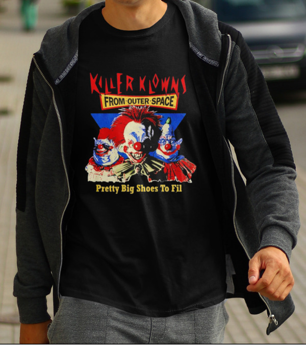 Killer Klowns From Outer Space Pretty Big Shoes To Fill T-Shirt