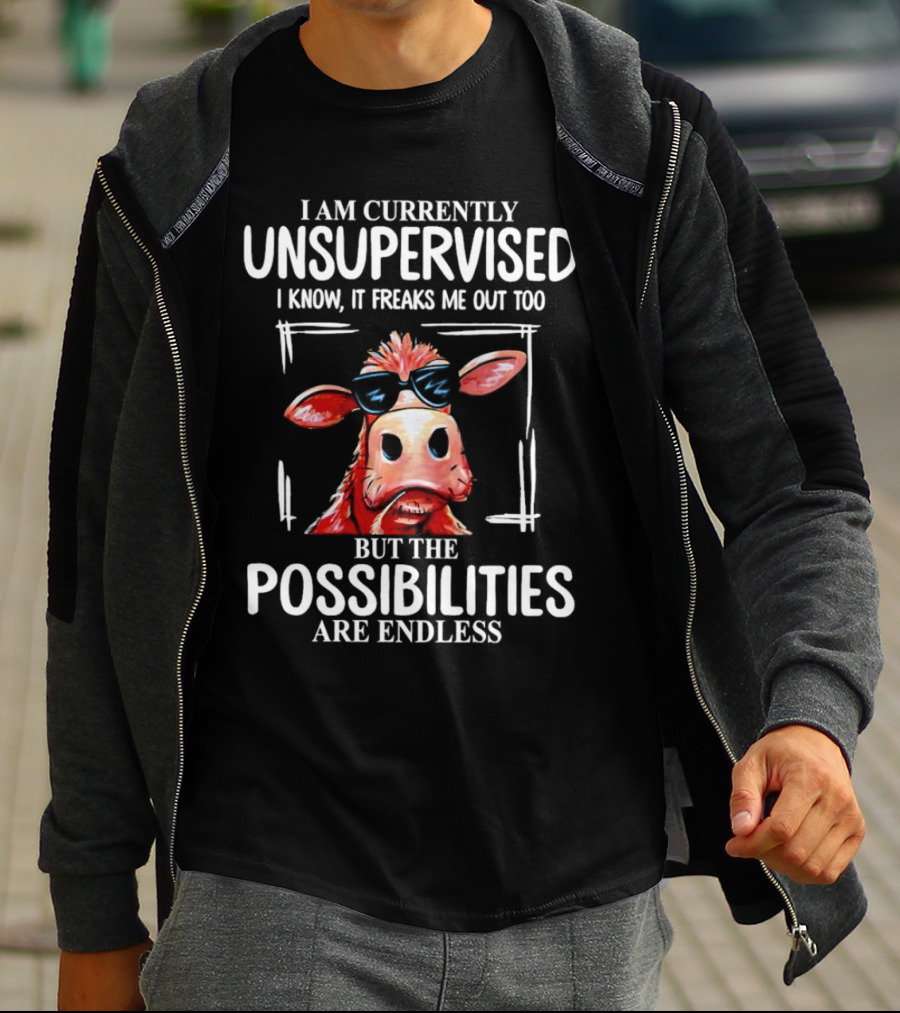 I Am Currently Unsupervised Cow But The Possibilities Are Endless T-Shirt