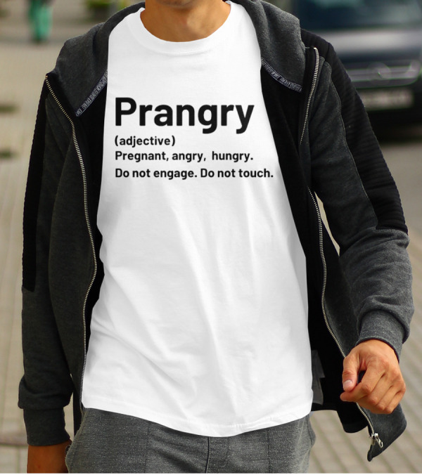 Prangry Adjective Pregnant Angry Hungry Do Not Engage Do Not Touch T-Shirt