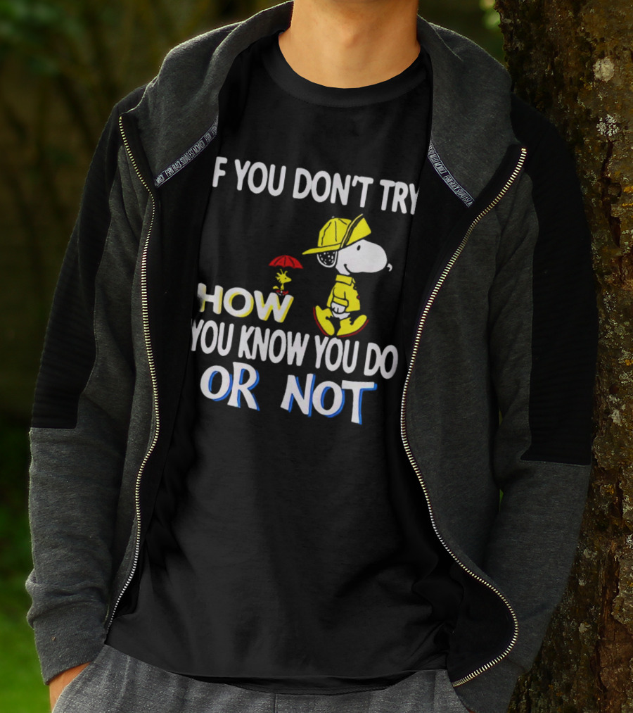 If You Don't Try How You Know You Do Or Not Snoopy Raincoat Umbrella Woodstock T-Shirt