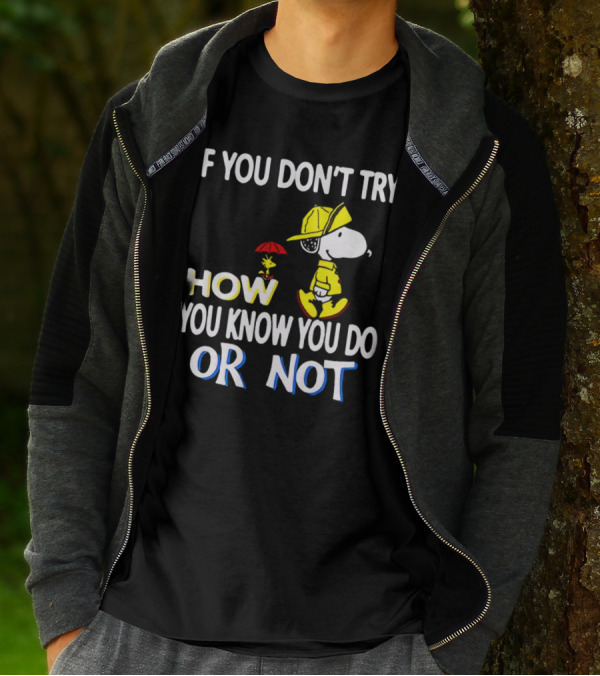 If You Don't Try How You Know You Do Or Not Snoopy Raincoat Umbrella Woodstock T-Shirt