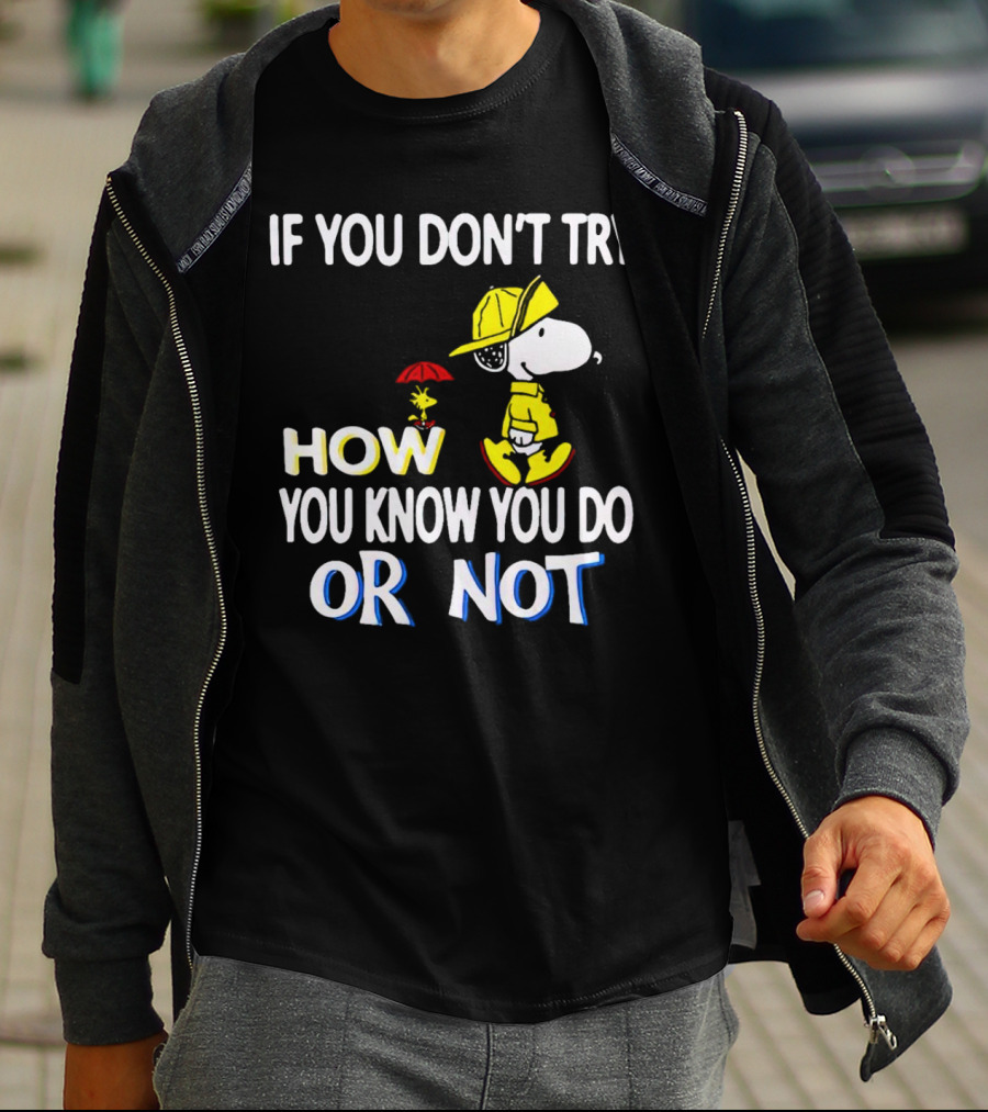 If You Don't Try How You Know You Do Or Not Snoopy Raincoat Umbrella Woodstock T-Shirt