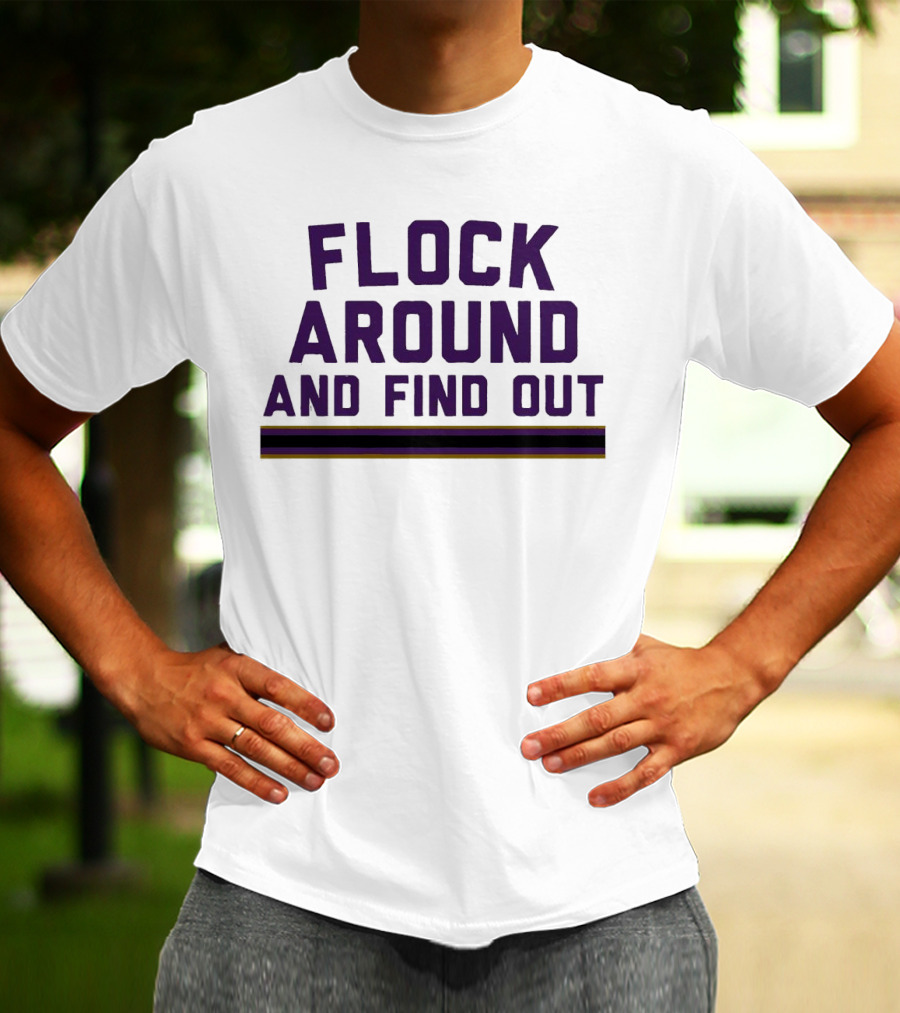Baltimore Ravens Flock Around And Find Out T-Shirt