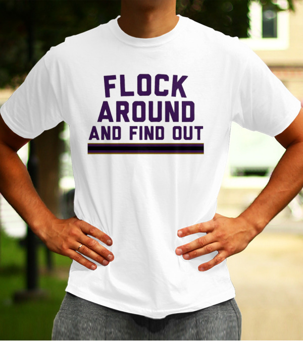 Baltimore Ravens Flock Around And Find Out T-Shirt
