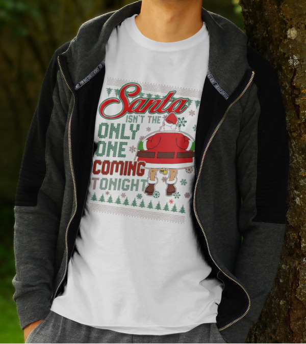 Santa Isn't The Only One Coming Tonight Christmas Party Humor T-Shirt