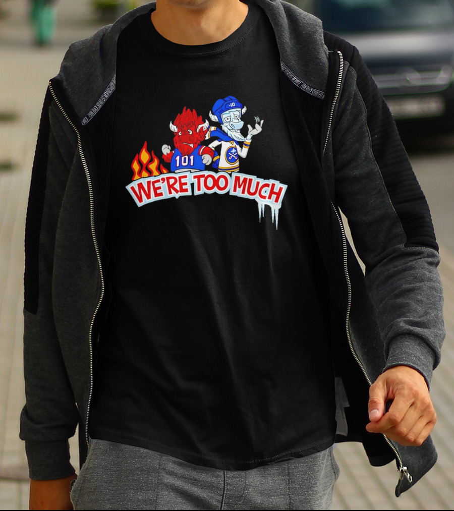 101 Buffalo Bills And 10 Buffalo Sabres We’re Too Much T-Shirt