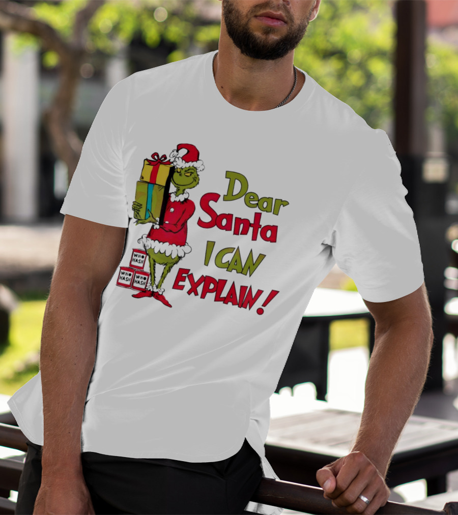Dear Santa I Can Explain Grinch Christmas With Presents Who Hash T-Shirt