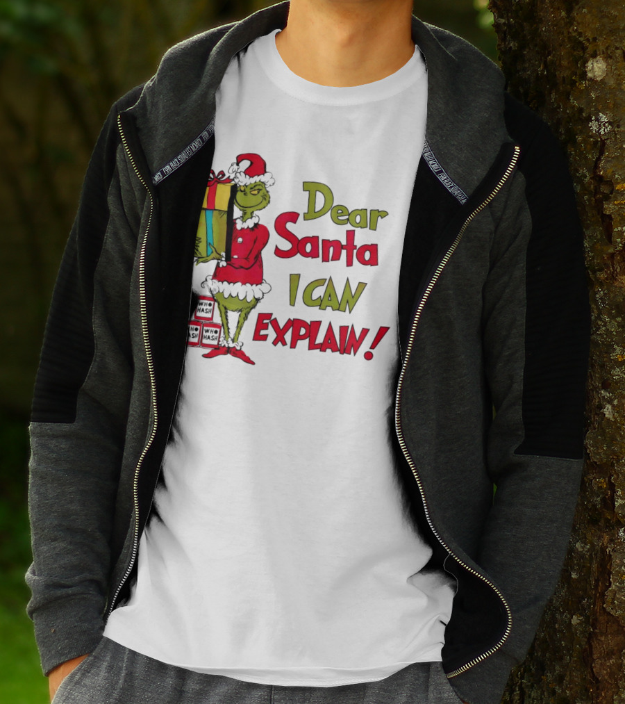 Dear Santa I Can Explain Grinch Christmas With Presents Who Hash T-Shirt