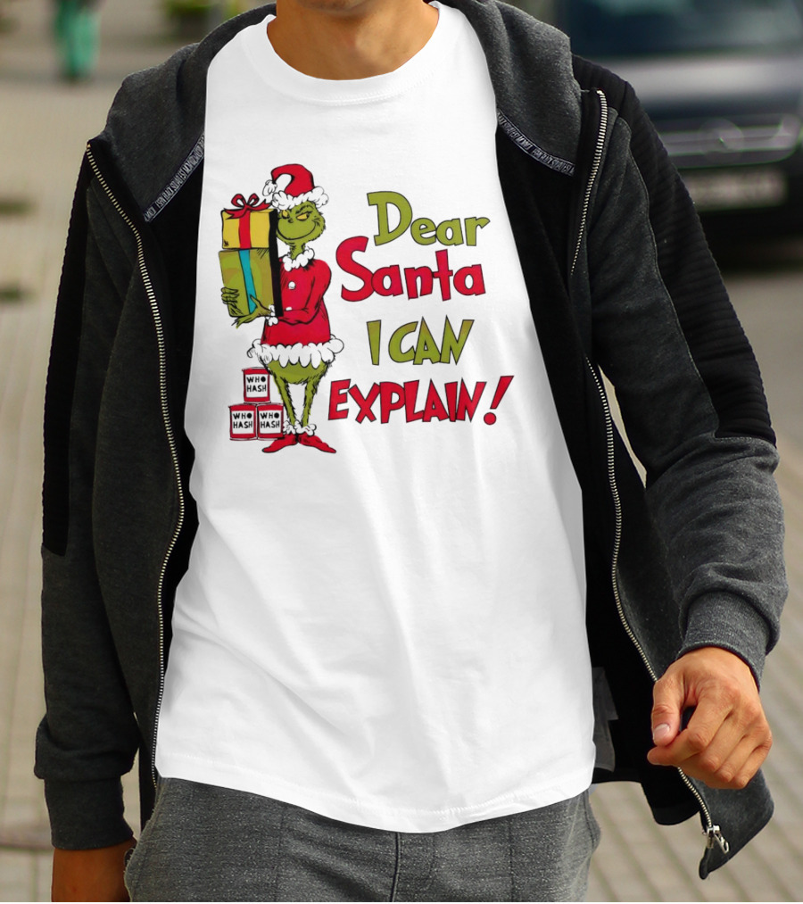 Dear Santa I Can Explain Grinch Christmas With Presents Who Hash T-Shirt