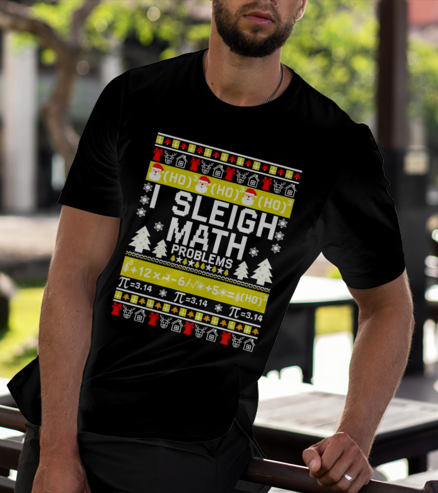I Sleigh Math Problems HO HO HO Christmas Santa Ugly Sweater Pi Equations T-Shirt
