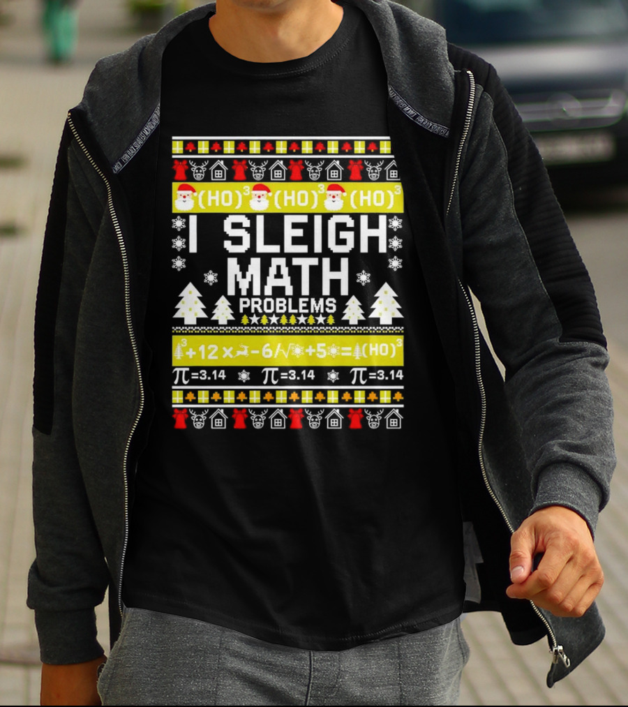 I Sleigh Math Problems HO HO HO Christmas Santa Ugly Sweater Pi Equations T-Shirt