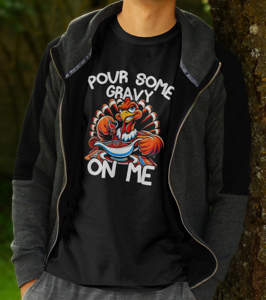 Pour Some Gravy On Me Funny Thanksgiving Turkey Day T-Shirt