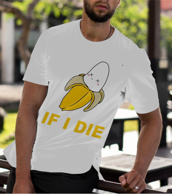 If I Die Black Banana T-Shirt
