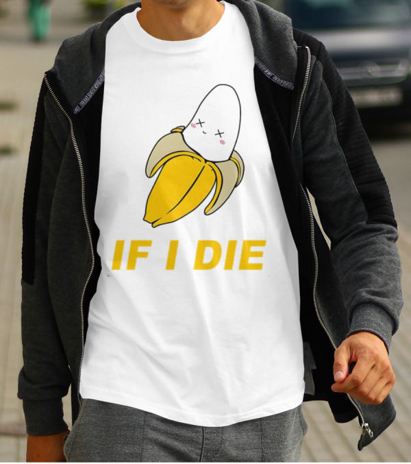 If I Die Black Banana T-Shirt