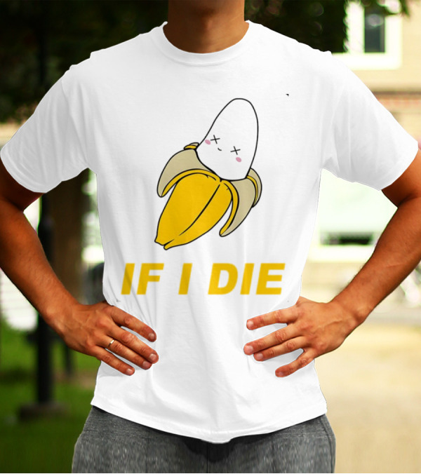 If I Die Black Banana T-Shirt