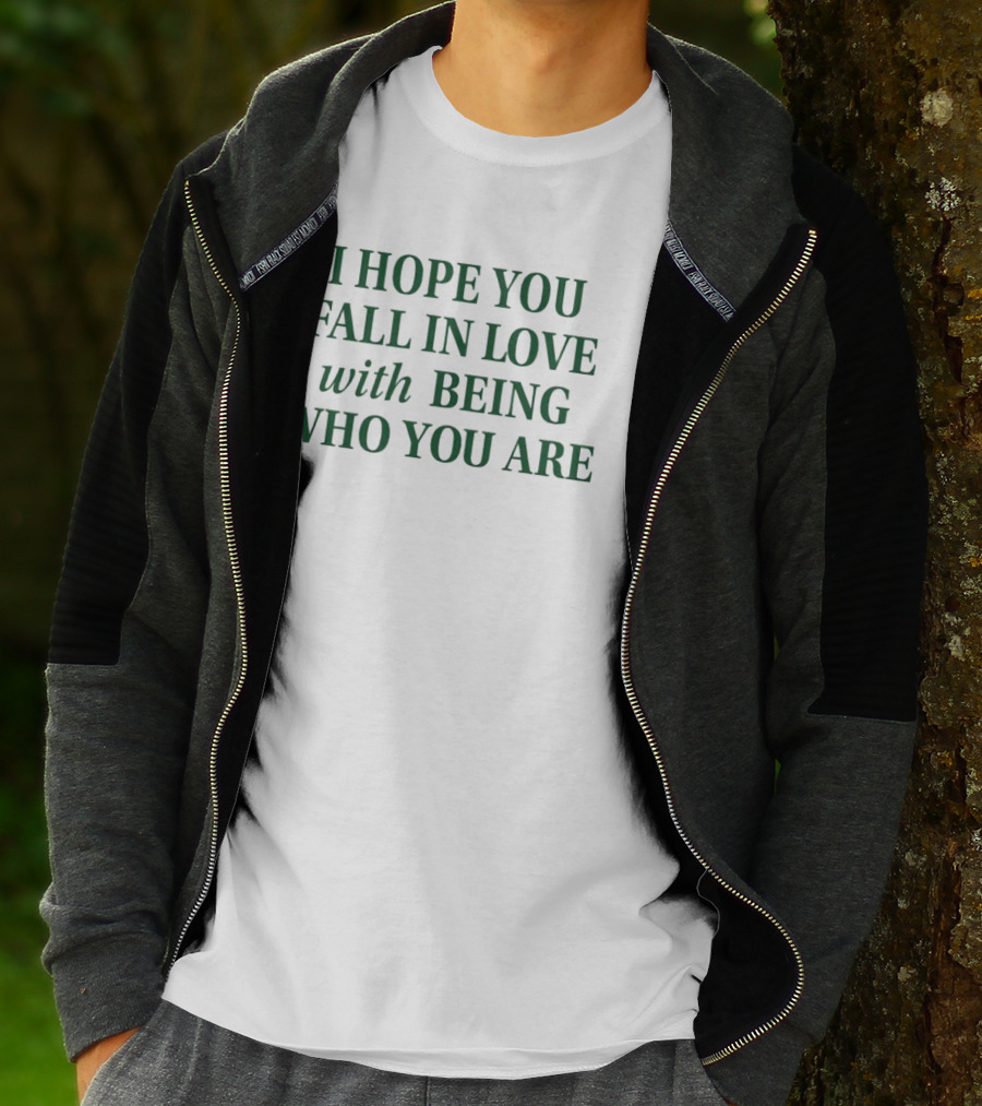 I Hope You Fall In Love With Being Who You Are Dark Green Text T-Shirt