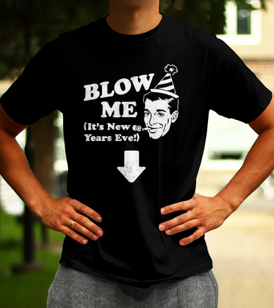 Blow Me It's New Years Eve Party Hat Man With Arrow T-Shirt