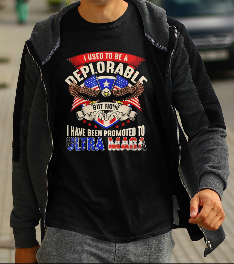 I Used To Be A Deplorable But Now I Have Been Promoted To Ultra MAGA American Eagle T-Shirt