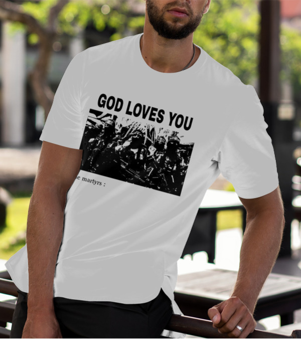 GOD LOVES YOU The Martyrs T-Shirt