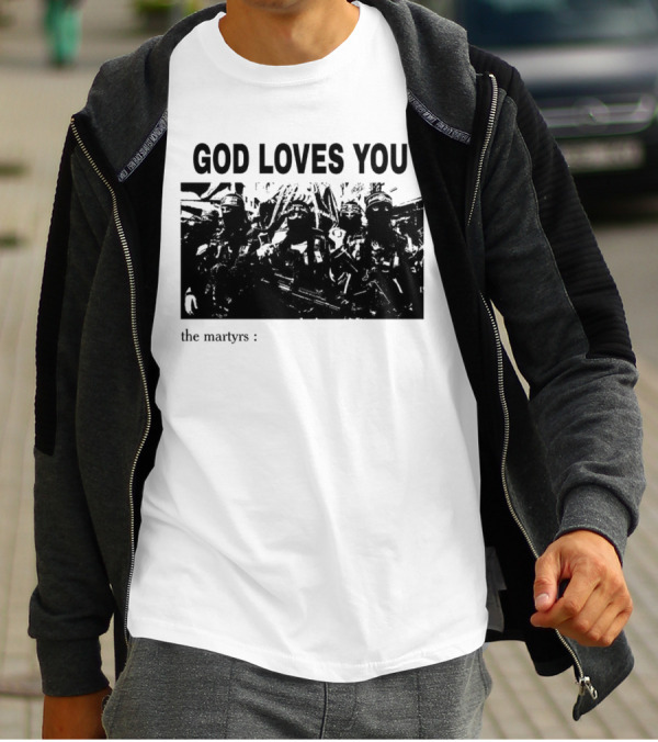 GOD LOVES YOU The Martyrs T-Shirt