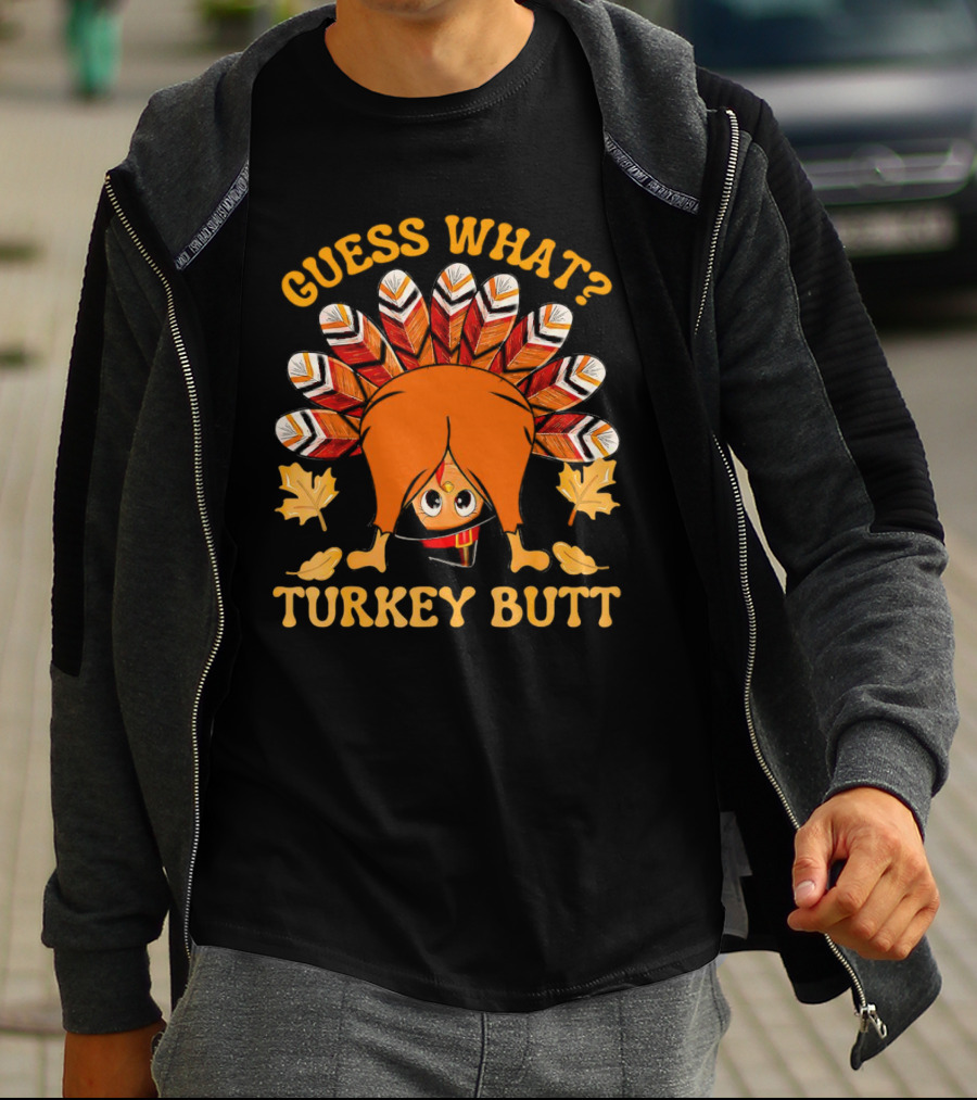 Guess What Turkey Butt Thanksgiving Turkey T-Shirt