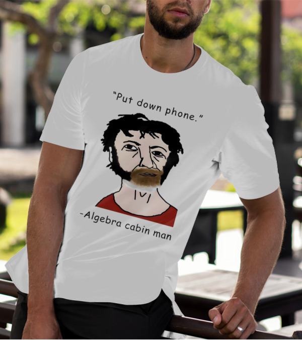 Put Down Phone Algebra Cabin Man Portrait T-Shirt