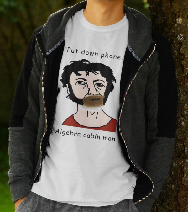 Put Down Phone Algebra Cabin Man Portrait T-Shirt