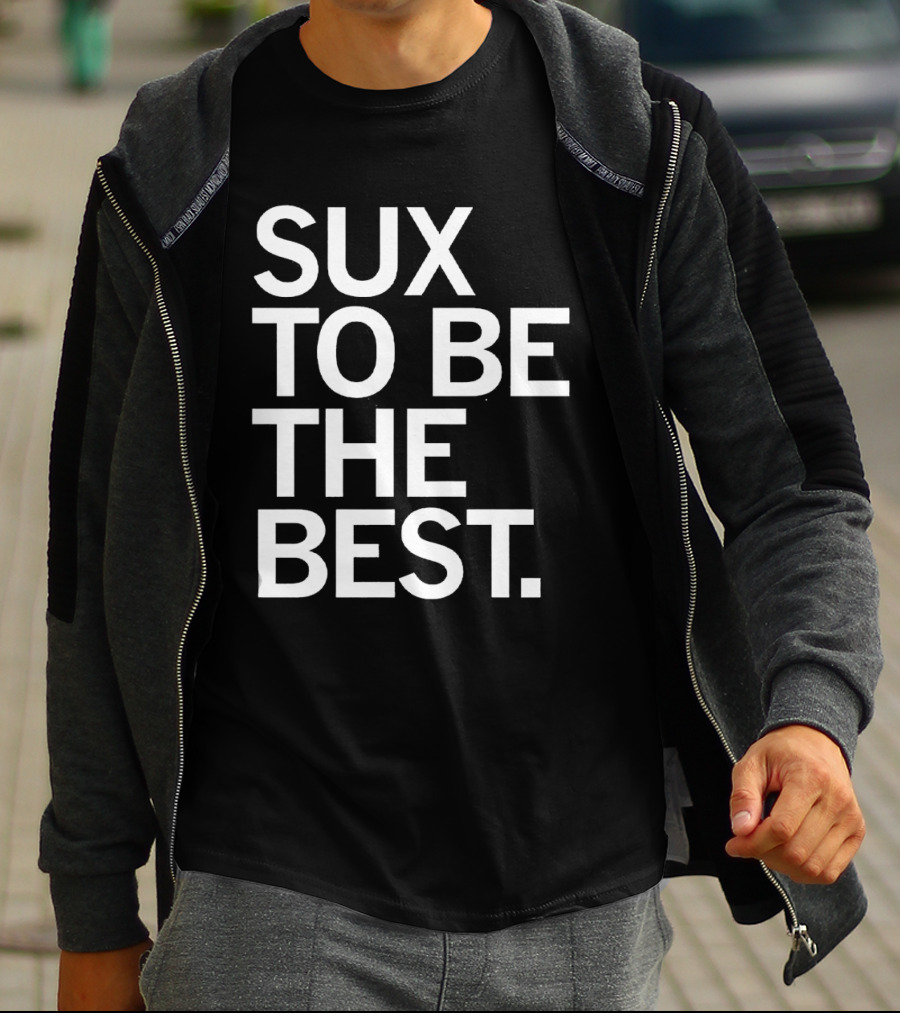 Sux To Be The Best T-Shirt