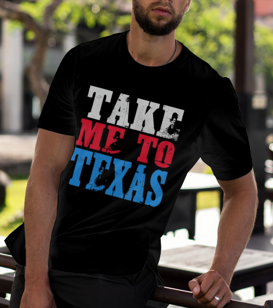 TAKE ME TO TEXAS T-Shirt
