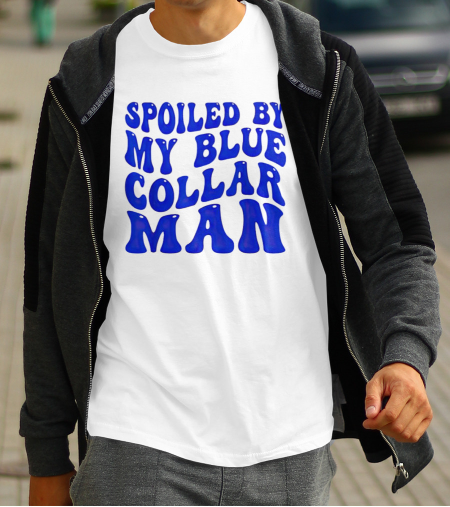 Spoiled By My Blue Collar Man T-Shirt