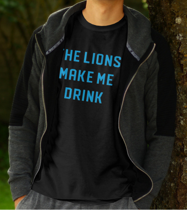 The Lions Make Me Drink Detroit Football Humor T-Shirt