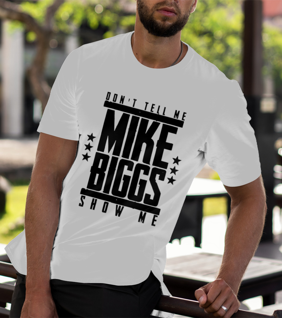 Mike Biggs Don't Tell Me Show Me T-Shirt