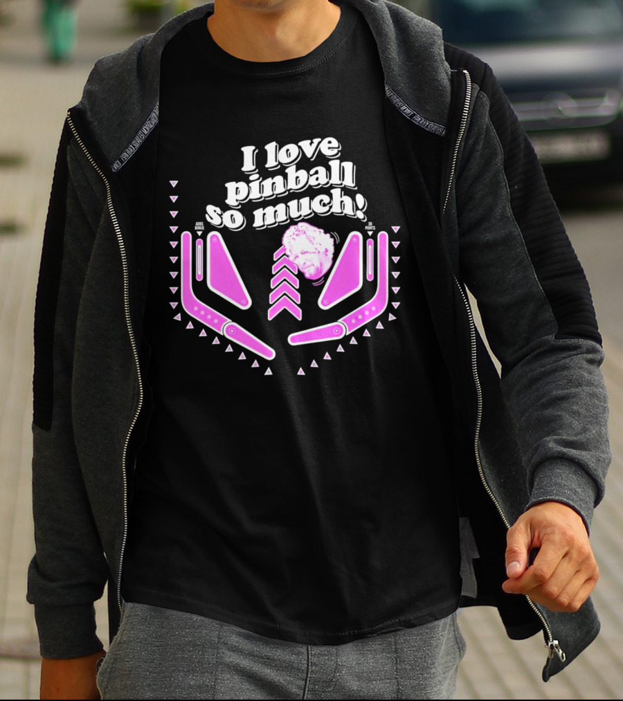 I Love Pinball So Much Jonny Fairplay T-Shirt