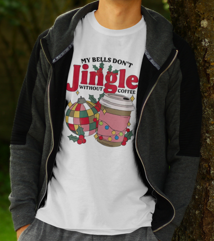 My Bells Don't Jingle Without Coffee Christmas Ornament And Festive Cup T-Shirt