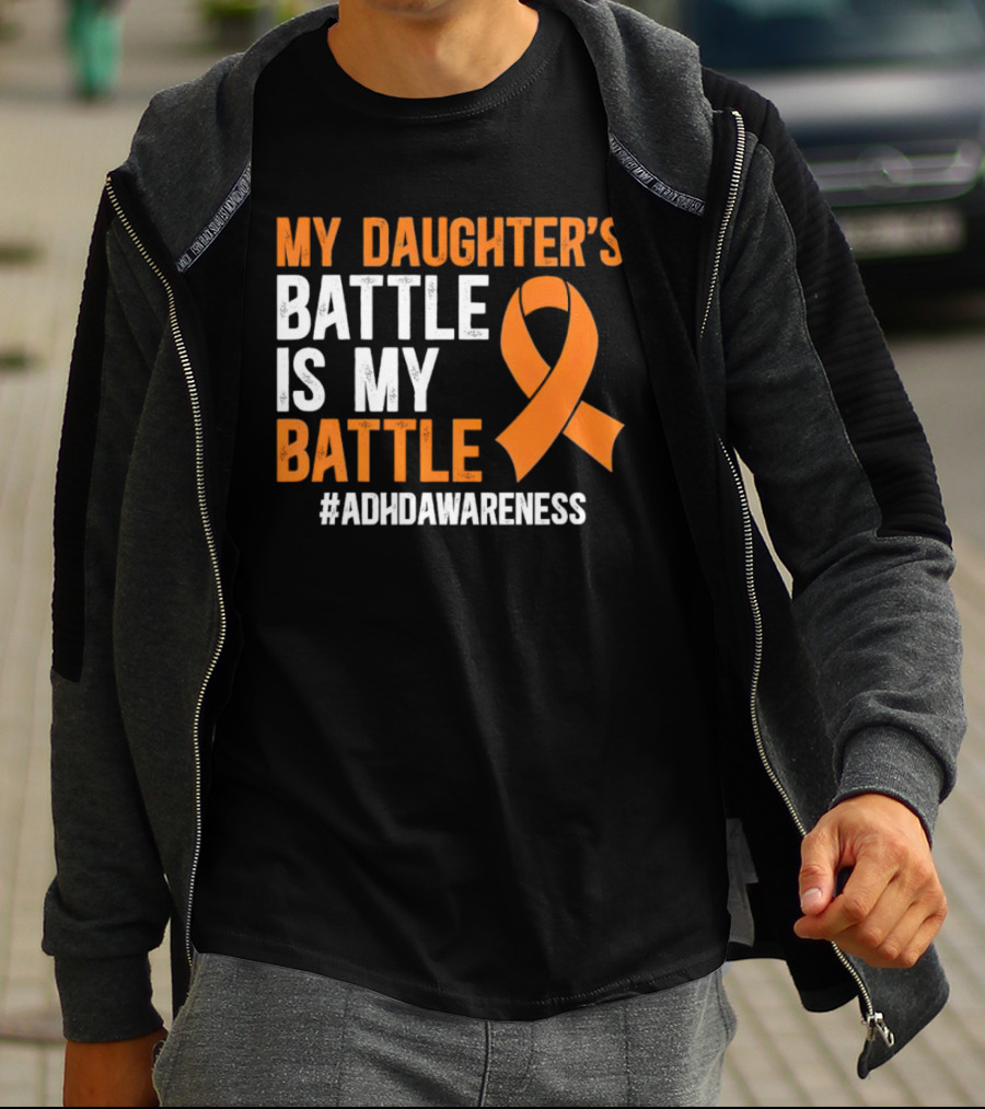 My Daughter's Battle Is My Battle ADHD Awareness T-Shirt