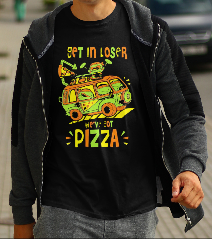 Get In Loser We've Got Pizza Ninja Turtle Van Adventure T-Shirt