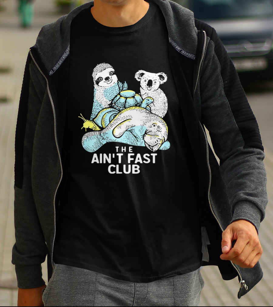 The Ain't Fast Club Sloth Koala Turtle Snail Manatee T-Shirt