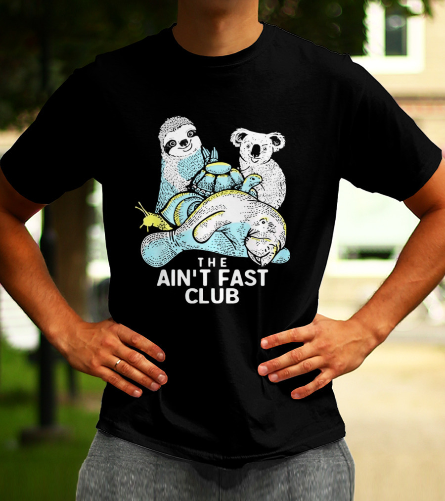 The Ain't Fast Club Sloth Koala Turtle Snail Manatee T-Shirt