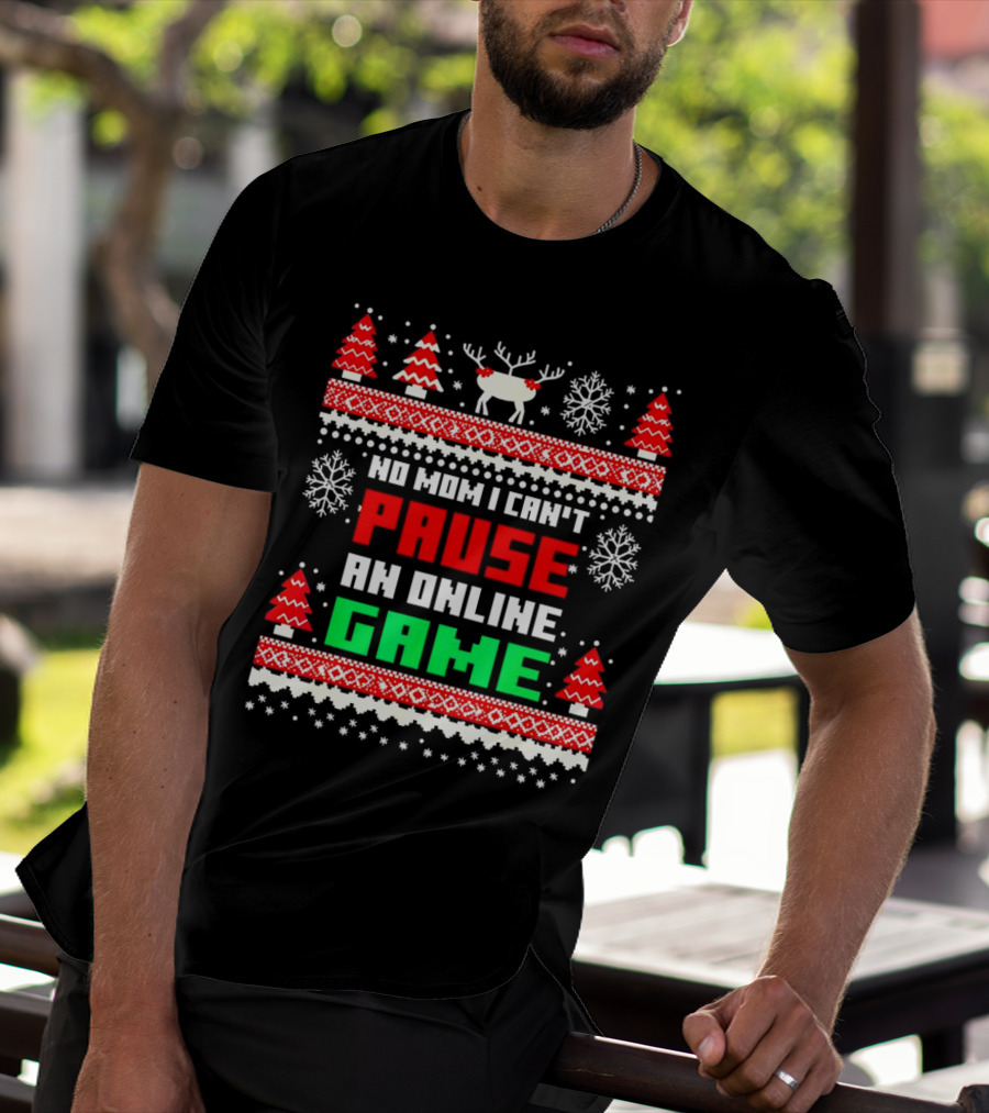 No Mom I Can't Pause An Online Game Christmas Sweater Reindeer Snowflakes Retro Gaming T-Shirt
