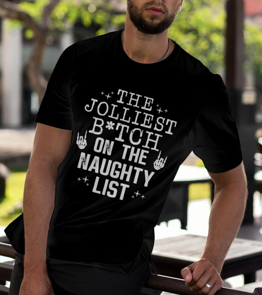 The Jolliest B*tch Skeleton Hand On The Naughty List T-Shirt