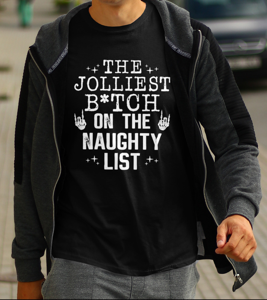 The Jolliest B*tch Skeleton Hand On The Naughty List T-Shirt