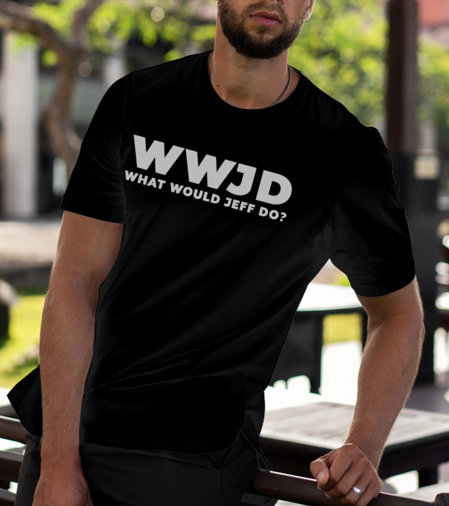 WWJD What Would Jeff Do Funny Jeff T-Shirt