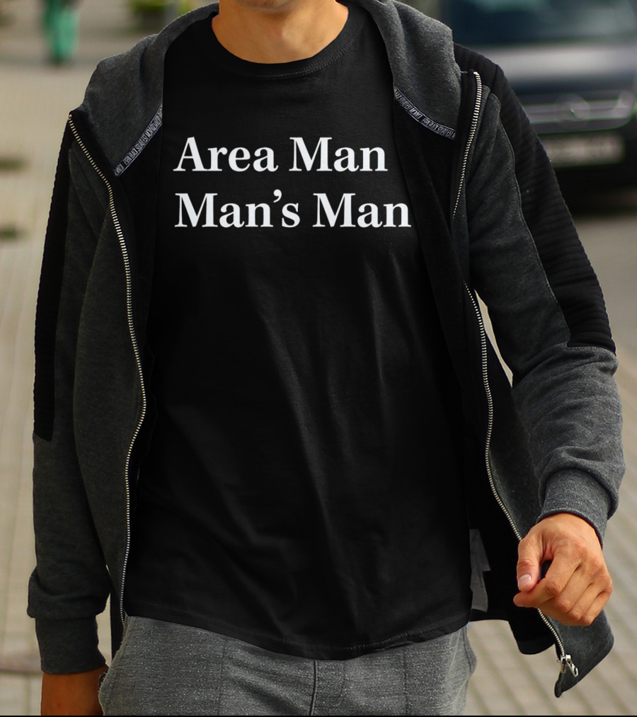 Area Man Man’s Man T-Shirt