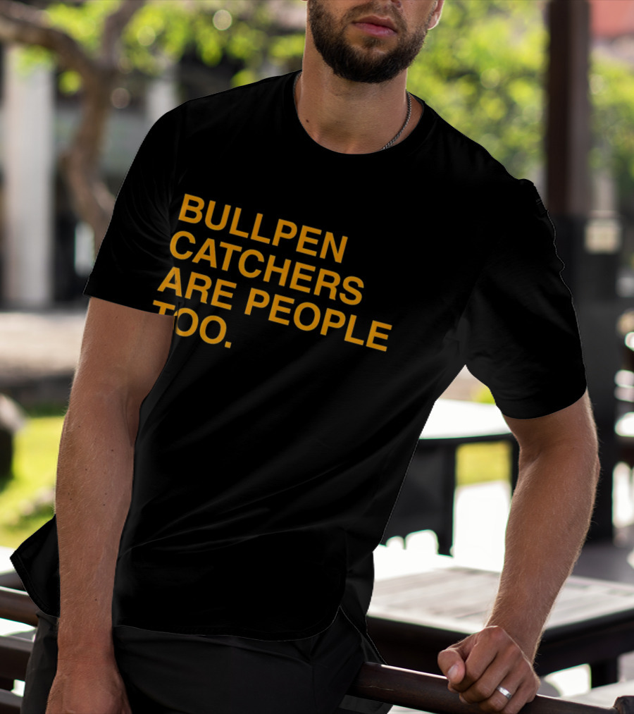 Bullpen Catchers Are People Too MLB Baseball Awareness T-Shirt