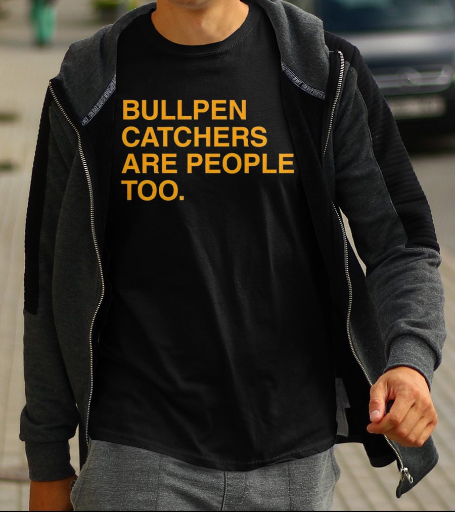 Bullpen Catchers Are People Too MLB Baseball Awareness T-Shirt