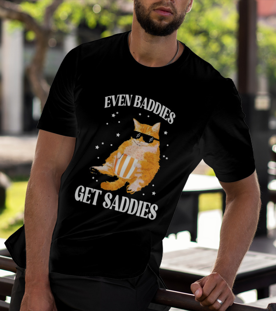 Even Baddies Get Saddies Cat With Sunglasses And Popcorn T-Shirt