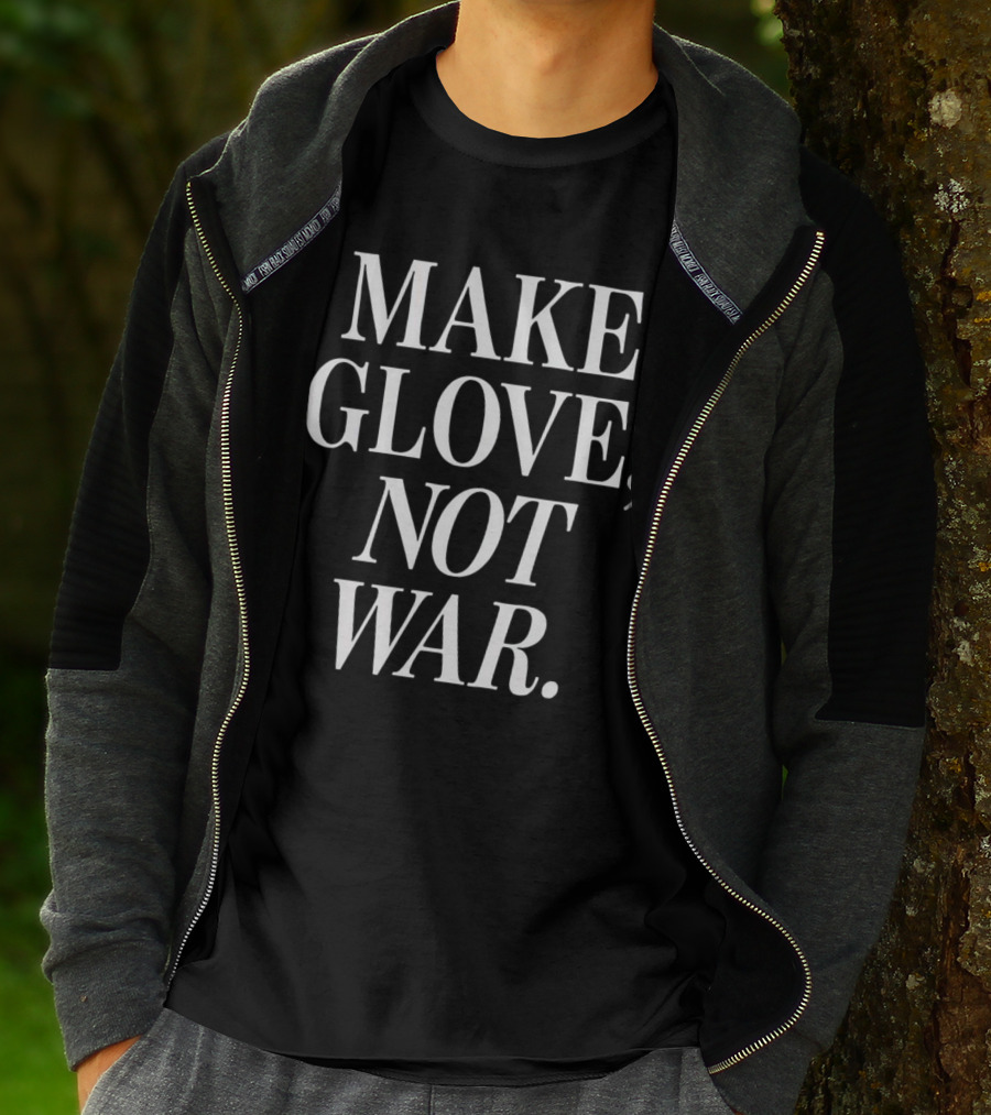 Make Glove Not War Peaceful Message T-Shirt