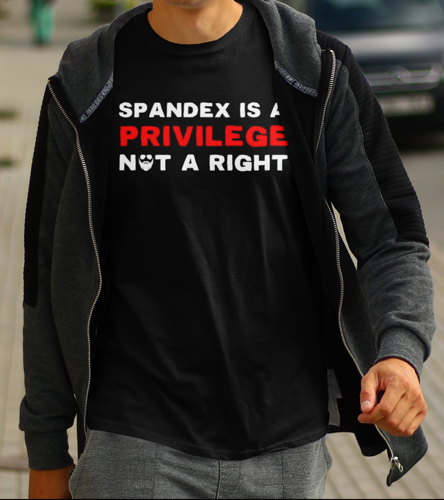 SPANDEX IS A PRIVILEGE NOT A RIGHT Beard T-Shirt