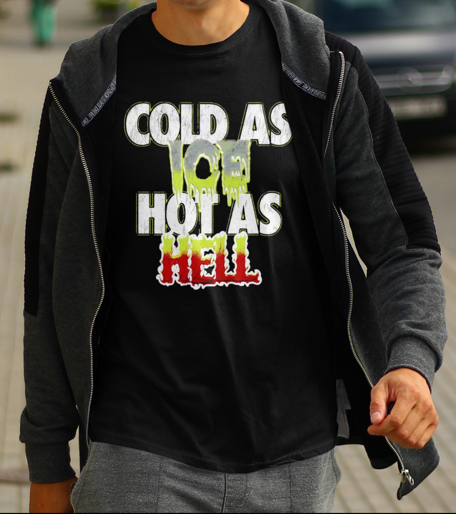 COLD AS ICE HOT AS HELL Melting Drip Style Letters T-Shirt